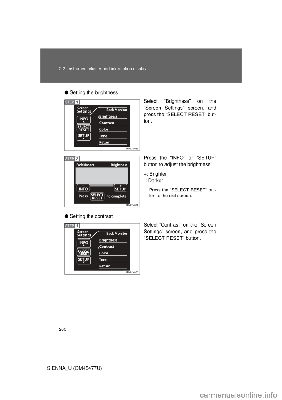 TOYOTA SIENNA 2012 XL30 / 3.G Owners Manual 260 2-2. Instrument cluster and information display
SIENNA_U (OM45477U)●
Setting the brightness
Select “Brightness” on the
“Screen Settings” screen, and
press the “SELECT RESET” but-
ton