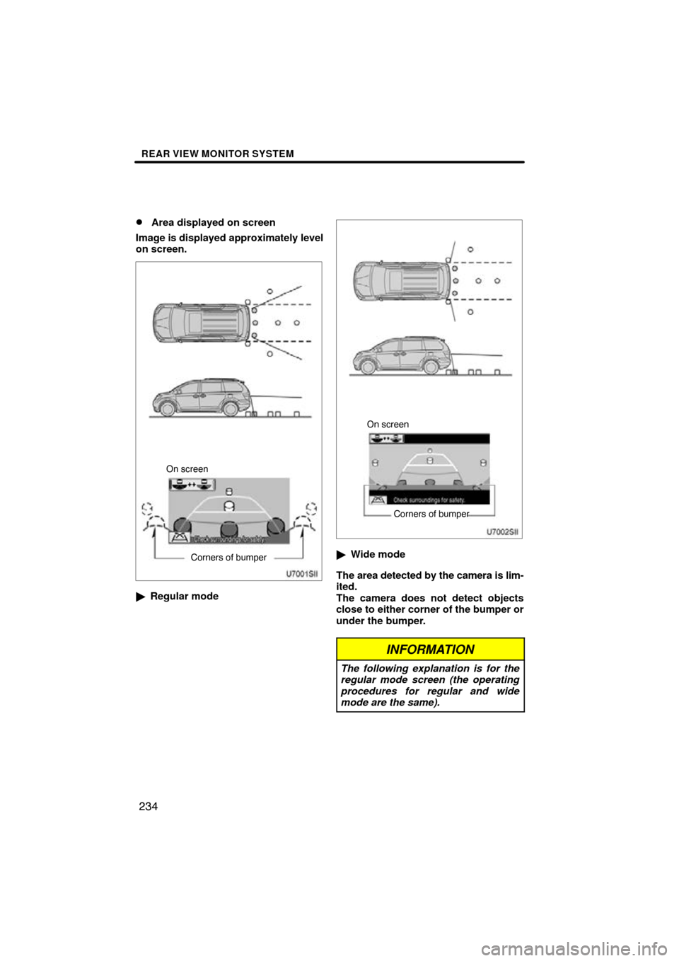 TOYOTA SIENNA 2013 XL30 / 3.G Navigation Manual REAR VIEW MONITOR SYSTEM
234

Area displayed on screen
Image is displayed approximately level
on screen.
On screen
Corners of bumper
Regular mode
Corners of bumper
On screen

Wide mode
The area det