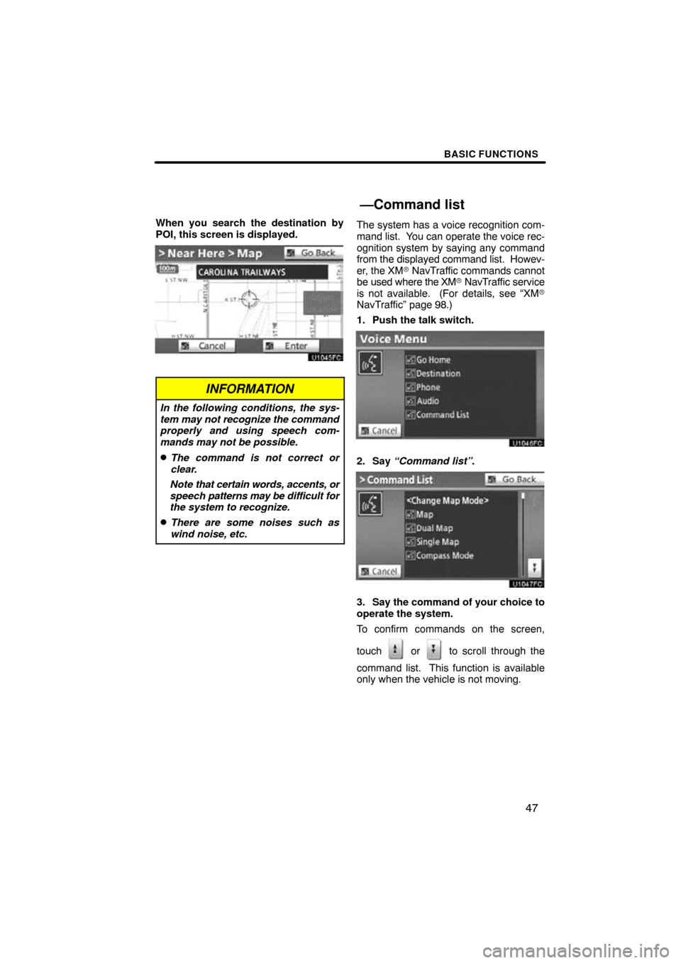 TOYOTA SIENNA 2013 XL30 / 3.G Navigation Manual BASIC FUNCTIONS
47
When you search the destination by
POI, this screen is displayed.
INFORMATION
In the following conditions, the sys-
tem may not recognize the command
properly and using speech com-
