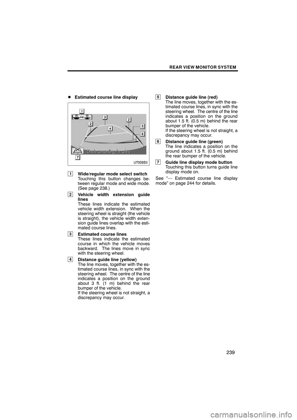 TOYOTA SIENNA 2014 XL30 / 3.G Navigation Manual REAR VIEW MONITOR SYSTEM
239

Estimated course line display
1Wide/regular mode select switch
Touching this button changes be-
tween regular mode and wide mode.
(See page 238.)
2Vehicle width extensio