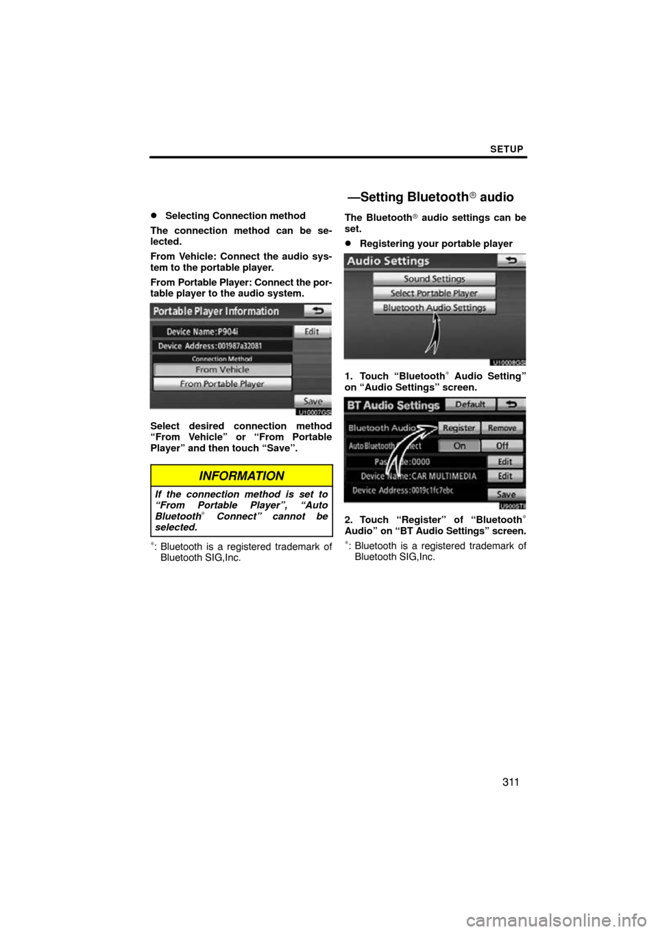 TOYOTA SIENNA 2014 XL30 / 3.G Navigation Manual SETUP
311

Selecting Connection method
The connection method can be se-
lected.
From Vehicle: Connect the audio sys-
tem to the portable player.
From  Portable Player: Connect the por-
table player t