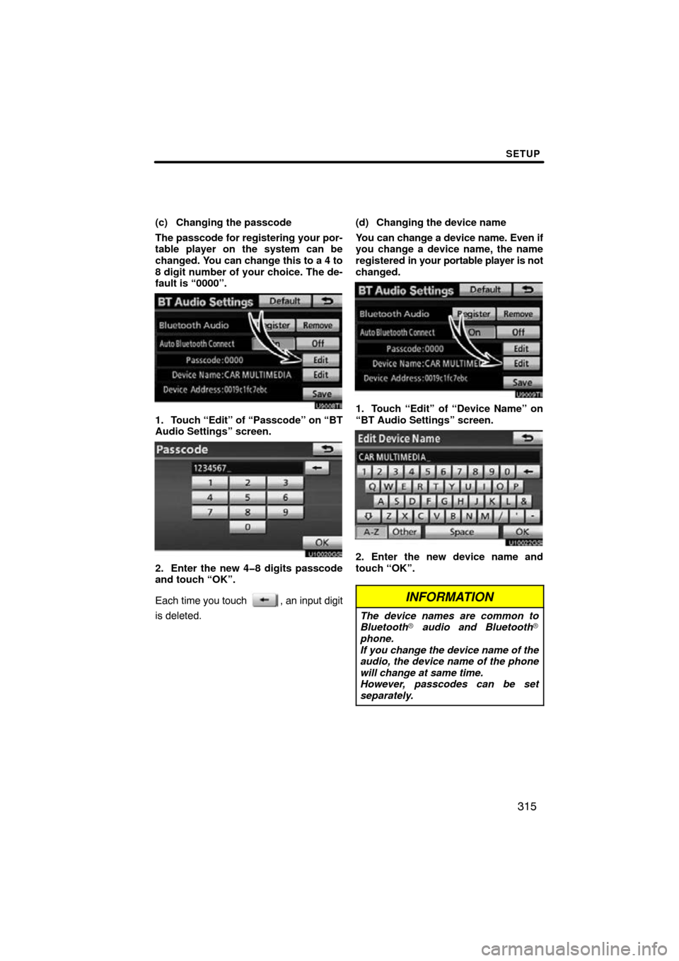 TOYOTA SIENNA 2014 XL30 / 3.G Navigation Manual SETUP
315
(c) Changing the passcode
The passcode for registering your por-
table player on the system can be
changed. You can change this to a 4 to
8 digit number of your choice. The de-
fault is “0