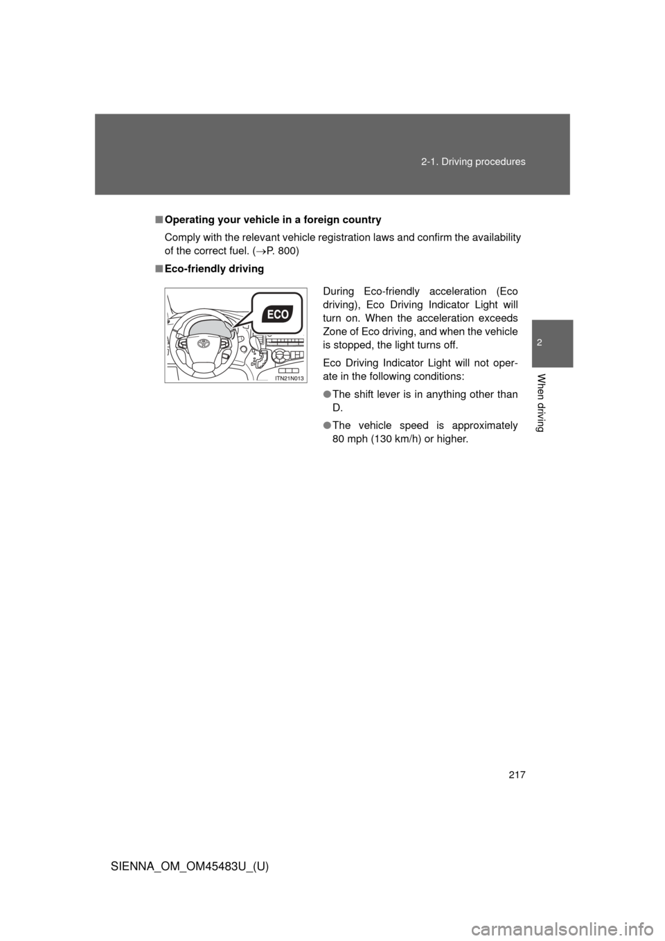 TOYOTA SIENNA 2014 XL30 / 3.G Owners Manual 217
2-1. Driving procedures
2
When driving
SIENNA_OM_OM45483U_(U)
■
Operating your vehicle in a foreign country
Comply with the relevant vehicle registration laws and confirm the availability
of th TOYOTA SIENNA 2014 XL30 / 3.G Owners Manual 217
2-1. Driving procedures
2
When driving
SIENNA_OM_OM45483U_(U)
■
Operating your vehicle in a foreign country
Comply with the relevant vehicle registration laws and confirm the availability
of th