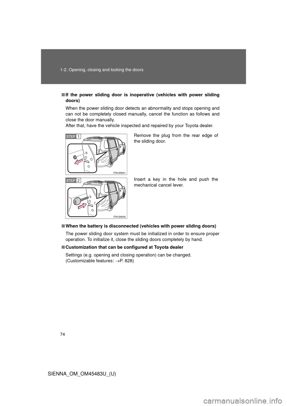 TOYOTA SIENNA 2014 XL30 / 3.G Manual PDF 74 1-2. Opening, closing and locking the doors
SIENNA_OM_OM45483U_(U)
■If the power sliding door is inoper ative (vehicles with power sliding
doors)
When the power sliding door detects an abnormalit TOYOTA SIENNA 2014 XL30 / 3.G Manual PDF 74 1-2. Opening, closing and locking the doors
SIENNA_OM_OM45483U_(U)
■If the power sliding door is inoper ative (vehicles with power sliding
doors)
When the power sliding door detects an abnormalit