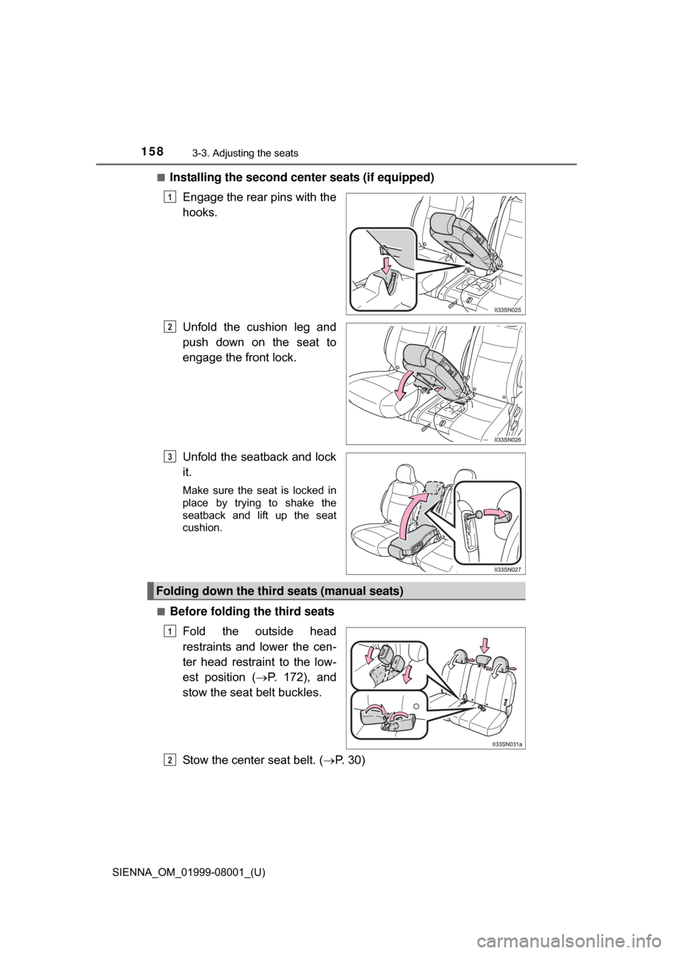 TOYOTA SIENNA 2015 XL30 / 3.G Owners Manual 158
SIENNA_OM_01999-08001_(U)
3-3. Adjusting the seats
■Installing the second center seats (if equipped)Engage the rear pins with the
hooks.
Unfold  the  cushion  leg  and
push  down  on  the  seat 