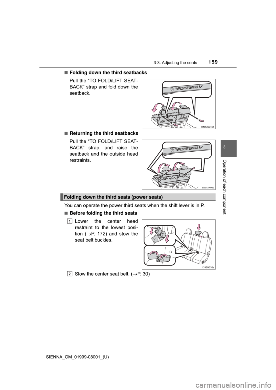 TOYOTA SIENNA 2015 XL30 / 3.G Owners Manual SIENNA_OM_01999-08001_(U)
1593-3. Adjusting the seats
3
Operation of each component
■Folding down the third seatbacks
Pull  the  “TO  FOLD/LIFT  SEAT-
BACK”  strap  and  fold  down  the
seatback