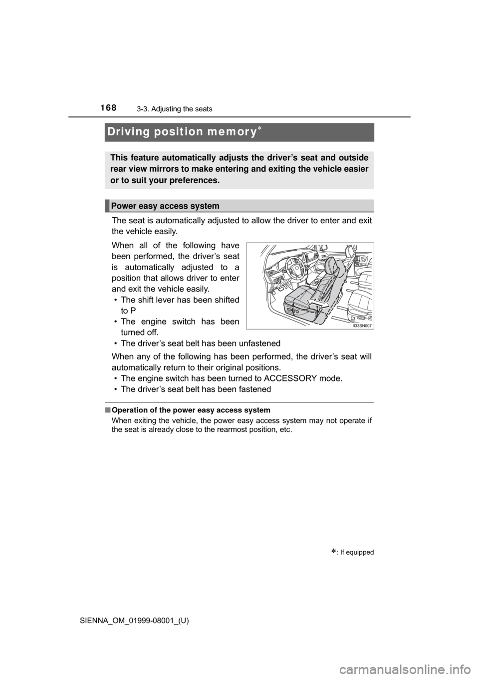 TOYOTA SIENNA 2015 XL30 / 3.G Owners Manual 168
SIENNA_OM_01999-08001_(U)
3-3. Adjusting the seats
Driving position memor y
The seat is automatically adjusted to allow the driver to enter and exit
the vehicle easily.
When all of the foll TOYOTA SIENNA 2015 XL30 / 3.G Owners Manual 168
SIENNA_OM_01999-08001_(U)
3-3. Adjusting the seats
Driving position memor y
The seat is automatically adjusted to allow the driver to enter and exit
the vehicle easily.
When all of the foll