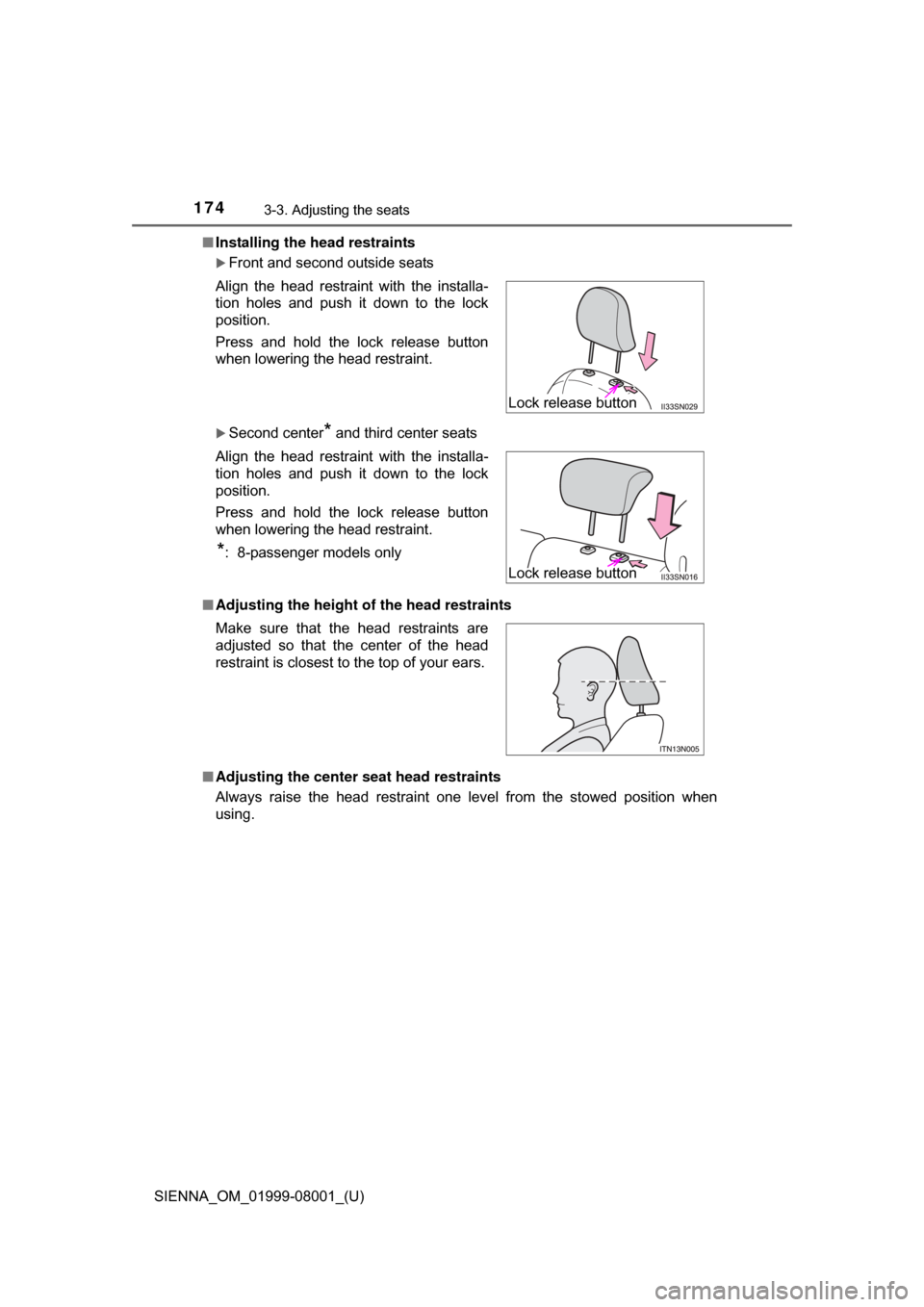 TOYOTA SIENNA 2015 XL30 / 3.G Owners Manual 174
SIENNA_OM_01999-08001_(U)
3-3. Adjusting the seats
■Installing the head restraints
Front and second outside seats
Second center* and third center seats
■ Adjusting the height of  the hea