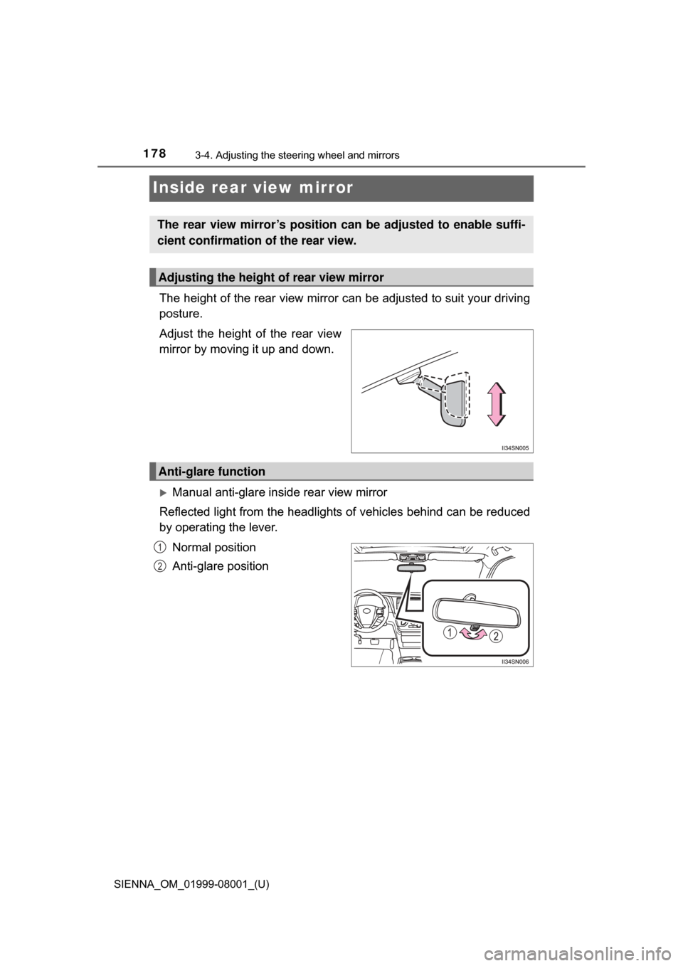 TOYOTA SIENNA 2015 XL30 / 3.G Owners Manual 1783-4. Adjusting the steering wheel and mirrors
SIENNA_OM_01999-08001_(U)
Inside rear view mirror
The height of the rear view mirror can be adjusted to suit your driving
posture.
Adjust  the  height 