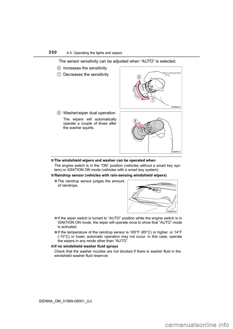 TOYOTA SIENNA 2015 XL30 / 3.G Owners Manual 250
SIENNA_OM_01999-08001_(U)
4-3. Operating the lights and wipers
The sensor sensitivity can be adjusted when “AUTO” is selected.Increases the sensitivity
Decreases the sensitivity
Washer/wiper d TOYOTA SIENNA 2015 XL30 / 3.G Owners Manual 250
SIENNA_OM_01999-08001_(U)
4-3. Operating the lights and wipers
The sensor sensitivity can be adjusted when “AUTO” is selected.Increases the sensitivity
Decreases the sensitivity
Washer/wiper d
