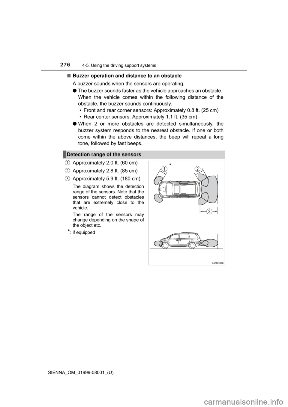 TOYOTA SIENNA 2015 XL30 / 3.G Owners Manual 276
SIENNA_OM_01999-08001_(U)
4-5. Using the driving support systems
■Buzzer operation and distance to an obstacle
A buzzer sounds when the sensors are operating.
●The buzzer sounds faster as the TOYOTA SIENNA 2015 XL30 / 3.G Owners Manual 276
SIENNA_OM_01999-08001_(U)
4-5. Using the driving support systems
■Buzzer operation and distance to an obstacle
A buzzer sounds when the sensors are operating.
●The buzzer sounds faster as the