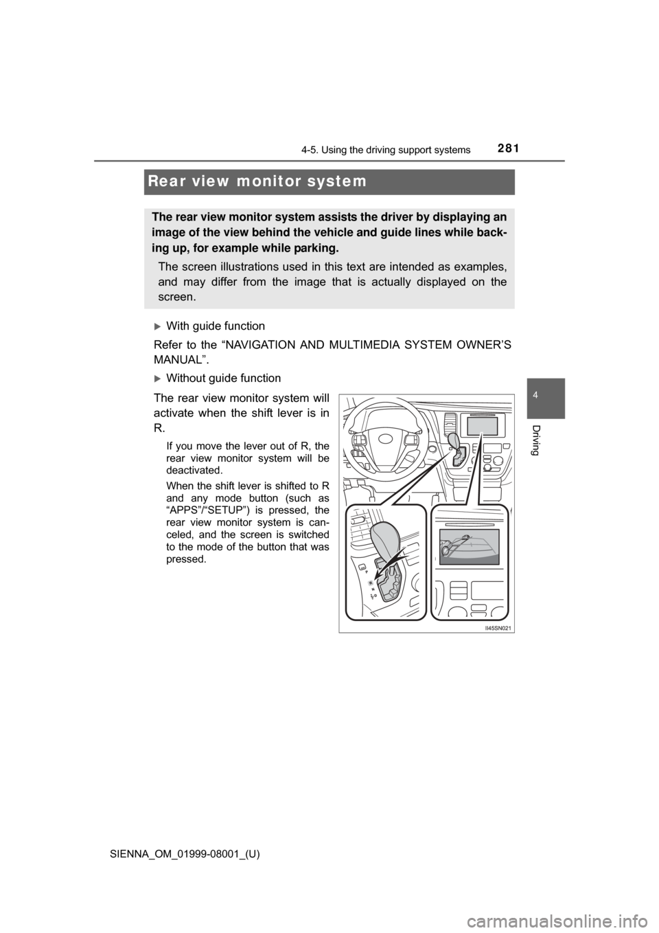 TOYOTA SIENNA 2015 XL30 / 3.G Owners Manual 281
SIENNA_OM_01999-08001_(U)
4-5. Using the driving support systems
4
Driving
Rear view monitor system
With guide function
Refer  to  the  “NAVIGATION  AND  MULTIMEDIA  SYSTEM  OWNER’S
MANUAL�
