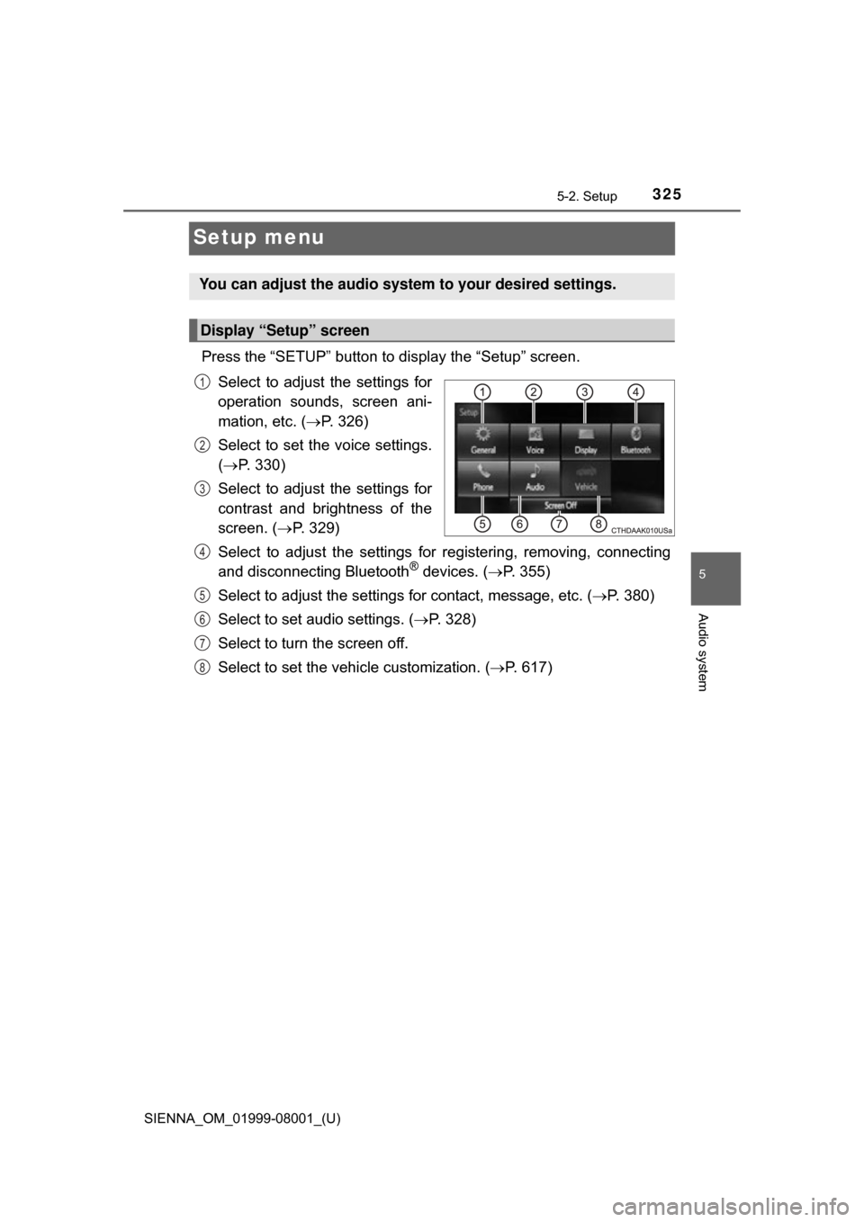 TOYOTA SIENNA 2015 XL30 / 3.G Owners Manual 325
SIENNA_OM_01999-08001_(U)
5-2. Setup
5
Audio system
Setup menu
Press the “SETUP” button to display the “Setup” screen.Select  to  adjust  the  settings  for
operation  sounds,  screen  ani