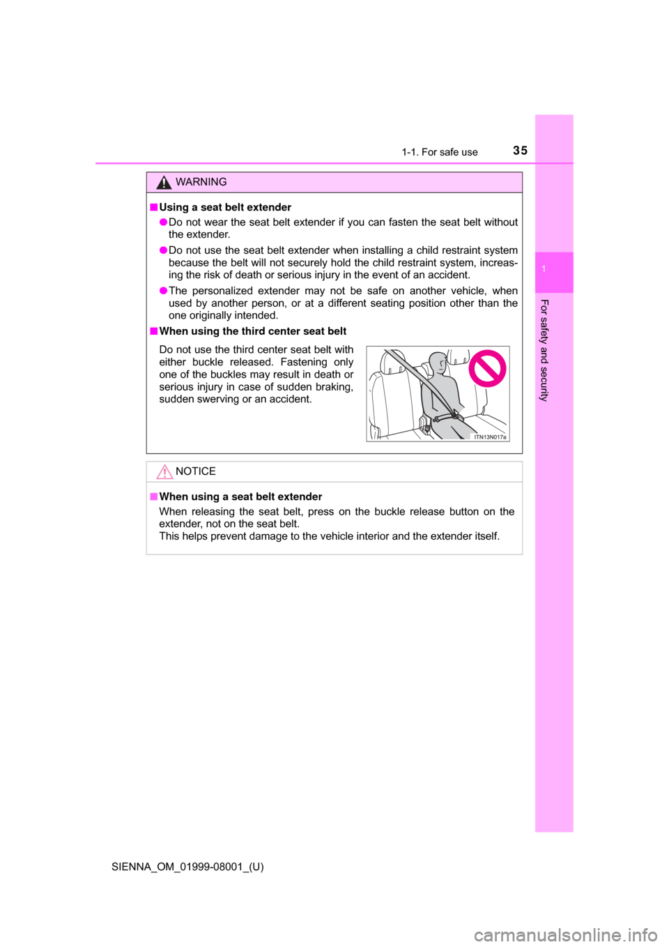 TOYOTA SIENNA 2015 XL30 / 3.G Owners Guide 351-1. For safe use
SIENNA_OM_01999-08001_(U)
1
For safety and security
WARNING
■Using a seat belt extender
● Do  not  wear  the  seat  belt  extender  if  you  can  fasten  the  seat  belt  witho