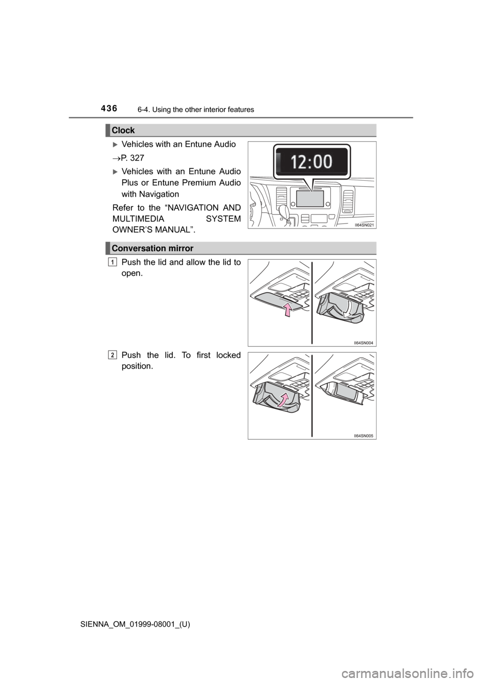 TOYOTA SIENNA 2015 XL30 / 3.G Owners Manual 436
SIENNA_OM_01999-08001_(U)
6-4. Using the other interior features
Vehicles with an Entune Audio
 P.   3 2 7
Vehicles  with  an  Entune  Audio
Plus  or  Entune  Premium  Audio
with Navigati