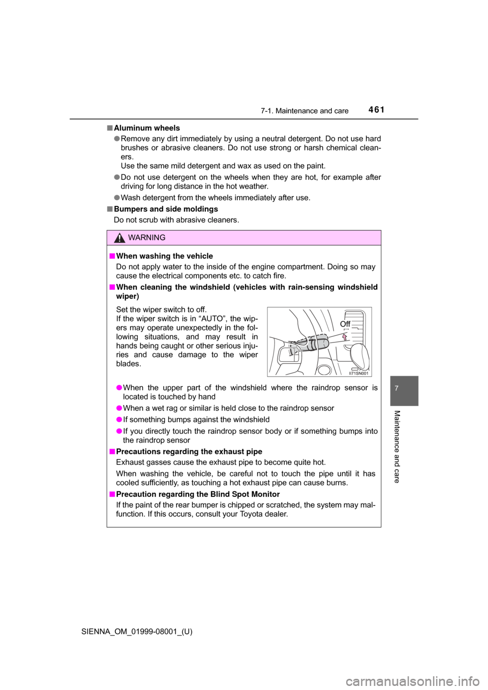 TOYOTA SIENNA 2015 XL30 / 3.G Owners Manual SIENNA_OM_01999-08001_(U)
4617-1. Maintenance and care
7
Maintenance and care
■Aluminum wheels
●Remove any dirt immediately by using a neutral detergent. Do not use hard
brushes  or  abrasive  cle