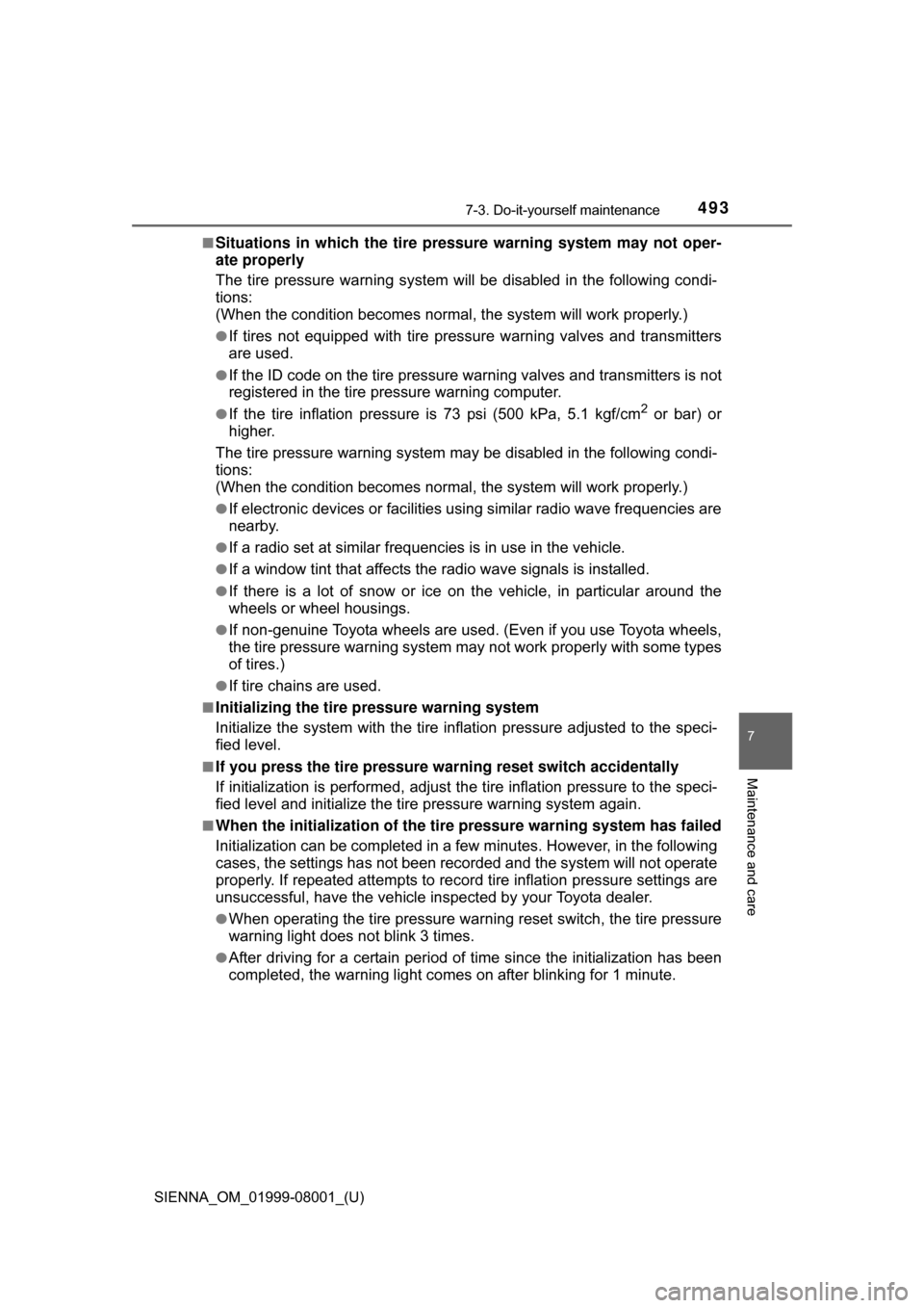 TOYOTA SIENNA 2015 XL30 / 3.G Owners Manual SIENNA_OM_01999-08001_(U)
4937-3. Do-it-yourself maintenance
7
Maintenance and care
■Situations in which the tire pressure warning system may not oper-
ate properly
The  tire  pressure  warning  sys