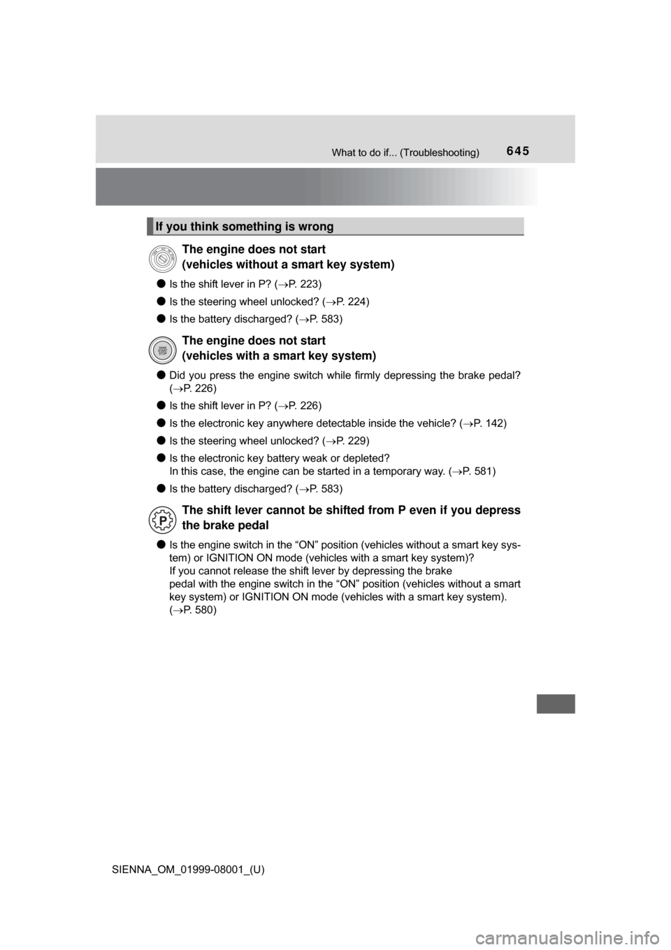 TOYOTA SIENNA 2015 XL30 / 3.G Owners Manual 645What to do if... (Troubleshooting)
SIENNA_OM_01999-08001_(U)
●Is the shift lever in P? (P. 223)
●Is the steering wheel unlocked? ( P. 224)
●Is the battery discharged? (P. 583)
●Did