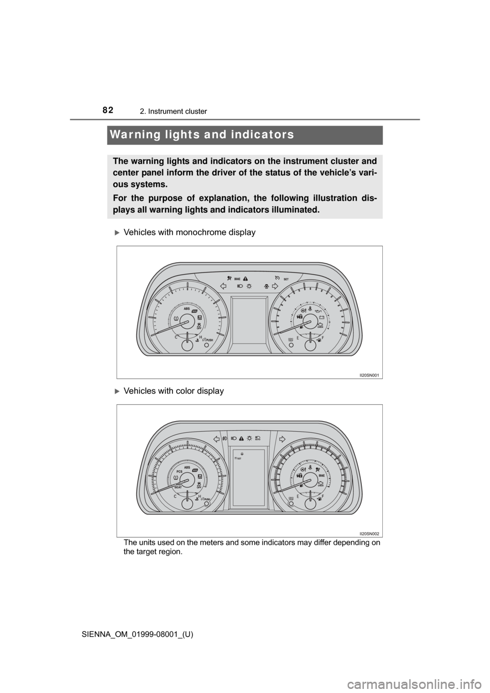 TOYOTA SIENNA 2015 XL30 / 3.G Owners Manual 82
SIENNA_OM_01999-08001_(U)
2. Instrument cluster
Warning lights and indicators
Vehicles with monochrome display
Vehicles with color display
The units used on the meters and some indicators may