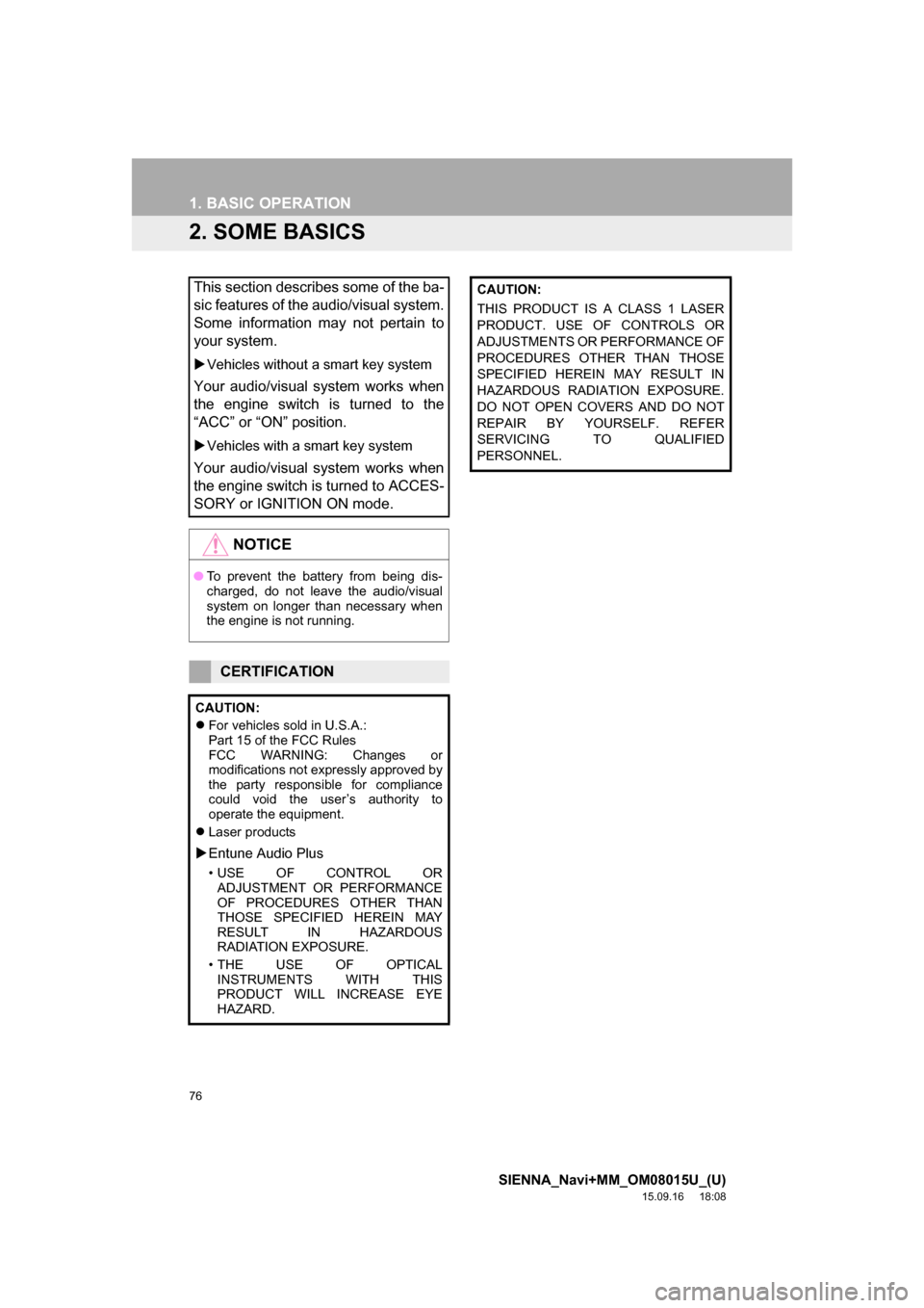 TOYOTA SIENNA 2016 XL30 / 3.G Navigation Manual 76
1. BASIC OPERATION
SIENNA_Navi+MM_OM08015U_(U)
15.09.16 18:08
2. SOME BASICS
This section describes some of the ba-
sic features of the audio/visual system.
Some information may not pertain to
TOYOTA SIENNA 2016 XL30 / 3.G Navigation Manual 76
1. BASIC OPERATION
SIENNA_Navi+MM_OM08015U_(U)
15.09.16 18:08
2. SOME BASICS
This section describes some of the ba-
sic features of the audio/visual system.
Some information may not pertain to