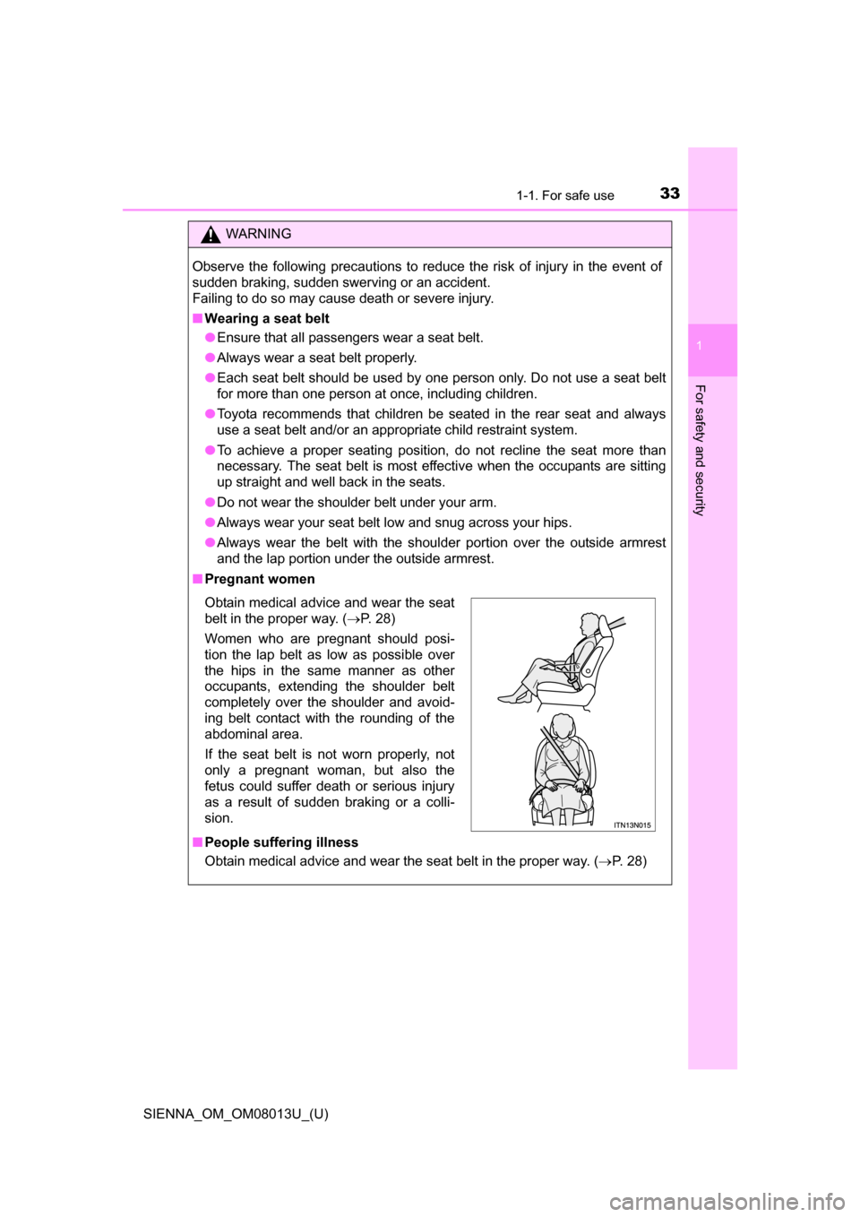 TOYOTA SIENNA 2016 XL30 / 3.G Owners Guide 331-1. For safe use
SIENNA_OM_OM08013U_(U)
1
For safety and security
WARNING
Observe the following precautions to reduce the risk of injury in the event of
sudden braking, sudden swerving TOYOTA SIENNA 2016 XL30 / 3.G Owners Guide 331-1. For safe use
SIENNA_OM_OM08013U_(U)
1
For safety and security
WARNING
Observe the following precautions to reduce the risk of injury in the event of
sudden braking, sudden swerving