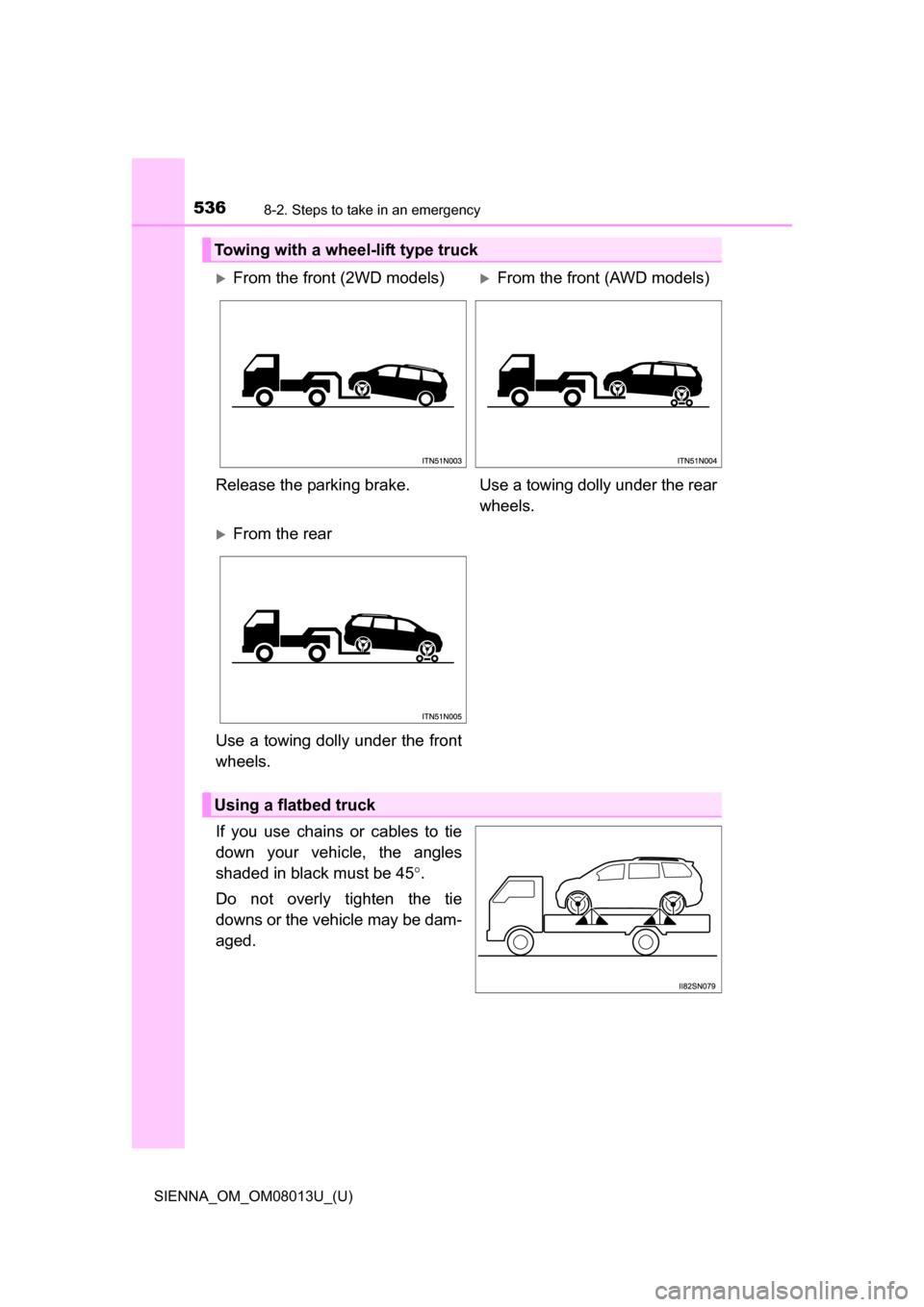 TOYOTA SIENNA 2016 XL30 / 3.G Owners Manual 5368-2. Steps to take in an emergency
SIENNA_OM_OM08013U_(U)
If you use chains or cables to tie
down your vehicle, the angles
shaded in black must be 45.
Do not overly tighten the t TOYOTA SIENNA 2016 XL30 / 3.G Owners Manual 5368-2. Steps to take in an emergency
SIENNA_OM_OM08013U_(U)
If you use chains or cables to tie
down your vehicle, the angles
shaded in black must be 45.
Do not overly tighten the t