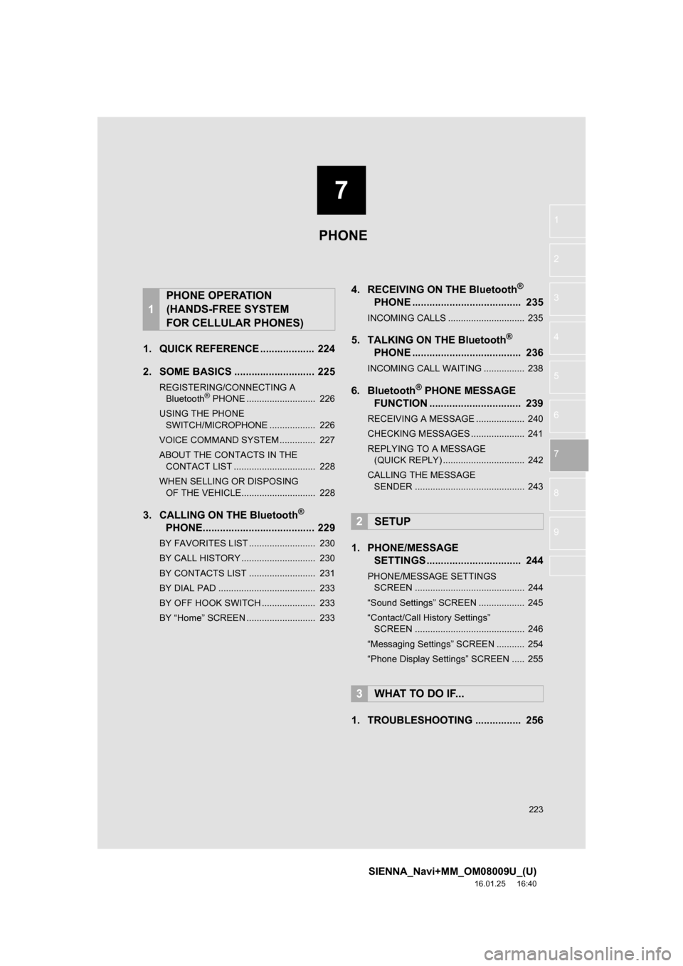 TOYOTA SIENNA 2017 XL30 / 3.G Navigation Manual 7
223
SIENNA_Navi+MM_OM08009U_(U)
16.01.25     16:40
1
2
3
4
5
6
7
8
9
1. QUICK REFERENCE ................... 224
2. SOME BASICS ............................ 225
REGISTERING/CONNECTING A  Bluetooth® 