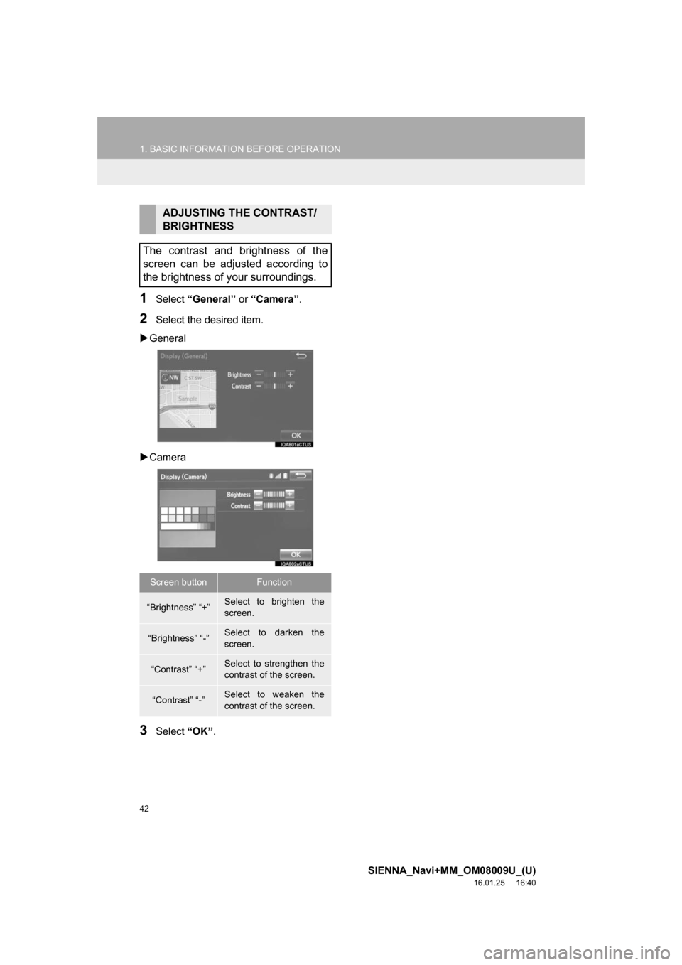 TOYOTA SIENNA 2017 XL30 / 3.G Navigation Manual 42
1. BASIC INFORMATION BEFORE OPERATION
SIENNA_Navi+MM_OM08009U_(U)
16.01.25     16:40
1Select “General”  or “Camera” .
2Select the desired item.
 General
 Camera
3Select  “OK”.
ADJ