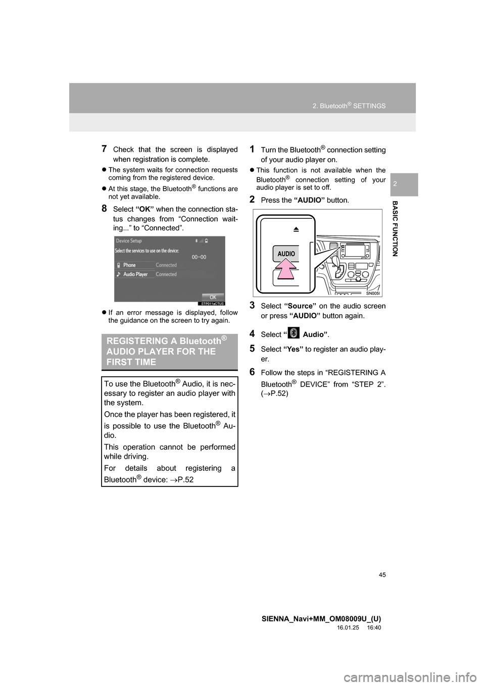 TOYOTA SIENNA 2017 XL30 / 3.G Navigation Manual 45
2. Bluetooth® SETTINGS
SIENNA_Navi+MM_OM08009U_(U)
16.01.25     16:40
BASIC FUNCTION
2
7Check that the screen is displayed
when registration is complete.
The system waits for connection request