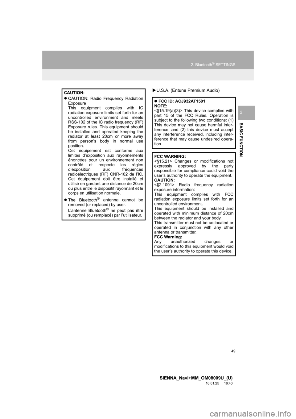 TOYOTA SIENNA 2017 XL30 / 3.G Navigation Manual 49
2. Bluetooth® SETTINGS
SIENNA_Navi+MM_OM08009U_(U)
16.01.25     16:40
BASIC FUNCTION
2
U.S.A. (Entune Premium Audio)CAUTION:
 CAUTION: Radio Frequency Radiation
Exposure
This equipment compl