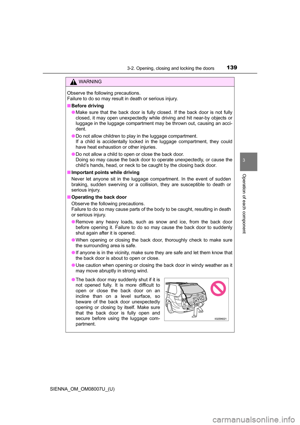 TOYOTA SIENNA 2017 XL30 / 3.G Owners Manual SIENNA_OM_OM08007U_(U)
1393-2. Opening, closing and locking the doors
3
Operation of each component
WARNING
Observe the following precautions.
Failure to do so may result in death or serious injury.
TOYOTA SIENNA 2017 XL30 / 3.G Owners Manual SIENNA_OM_OM08007U_(U)
1393-2. Opening, closing and locking the doors
3
Operation of each component
WARNING
Observe the following precautions.
Failure to do so may result in death or serious injury.