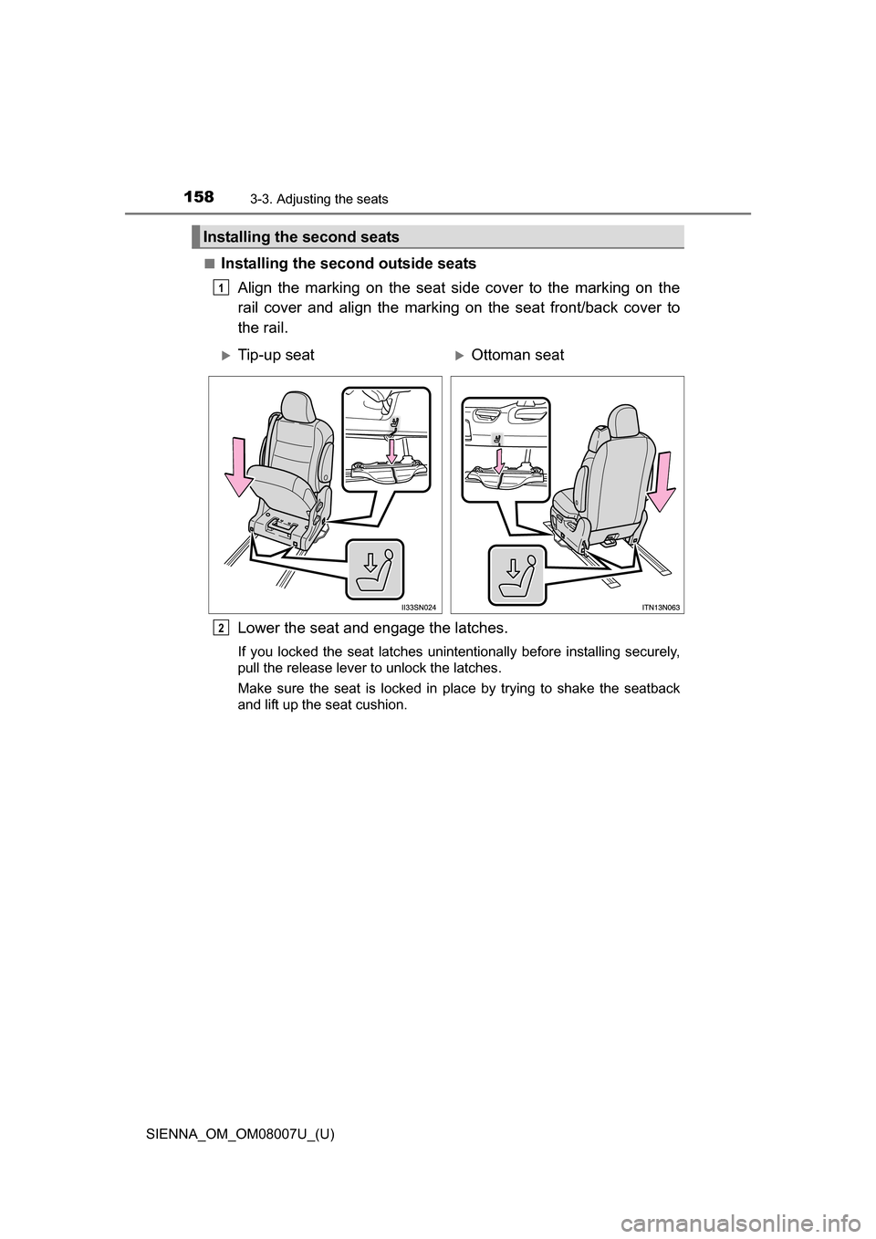 TOYOTA SIENNA 2017 XL30 / 3.G Owners Manual 158
SIENNA_OM_OM08007U_(U)
3-3. Adjusting the seats
■Installing the second outside seatsAlign  the  marking  on  the  seat  si de  cover  to  the  marking  on  the
rail  cover  and  align  the  mark