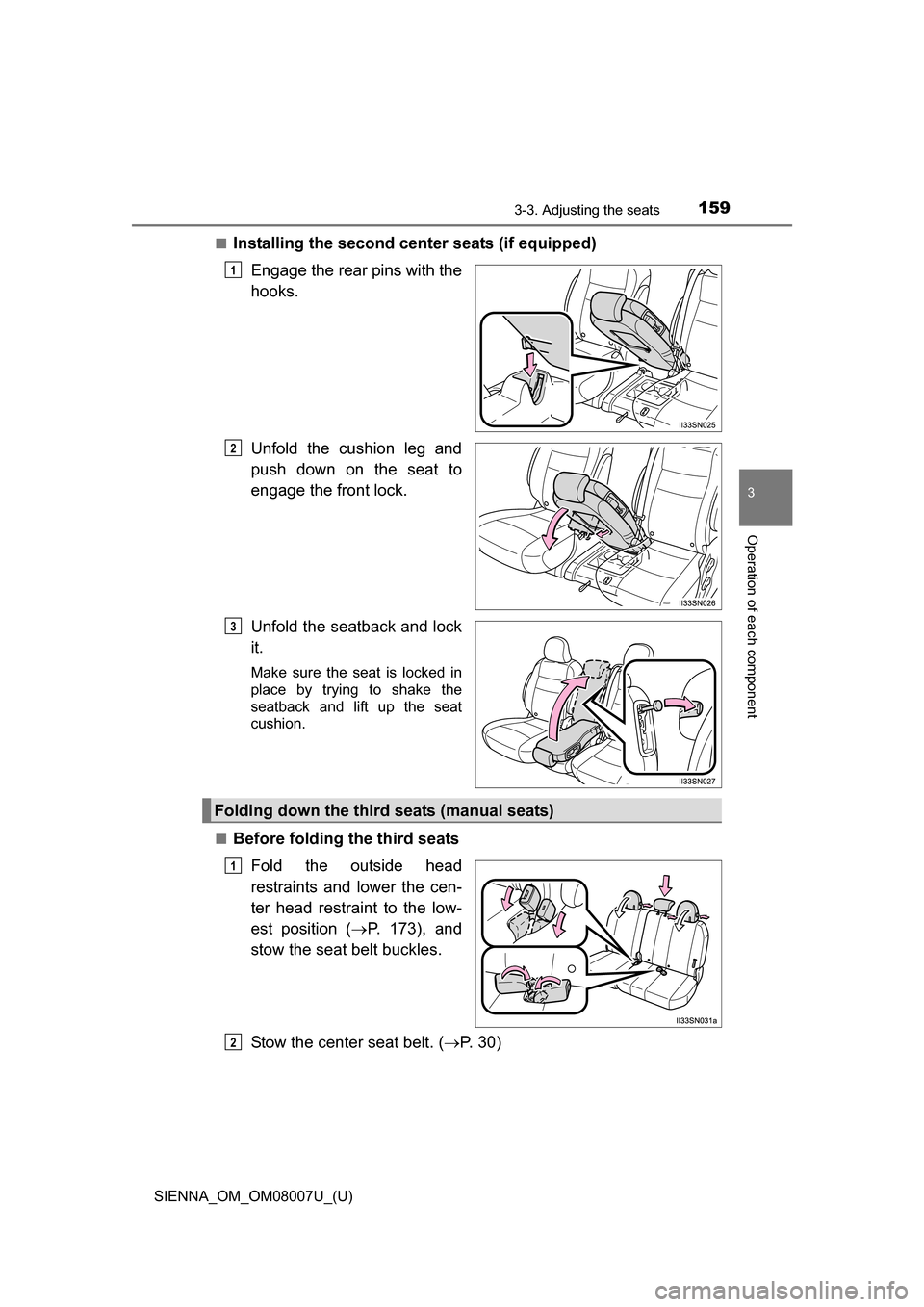 TOYOTA SIENNA 2017 XL30 / 3.G Owners Manual SIENNA_OM_OM08007U_(U)
1593-3. Adjusting the seats
3
Operation of each component
■Installing the second center seats (if equipped)Engage the rear pins with the
hooks.
Unfold  the  cushion  leg  and
