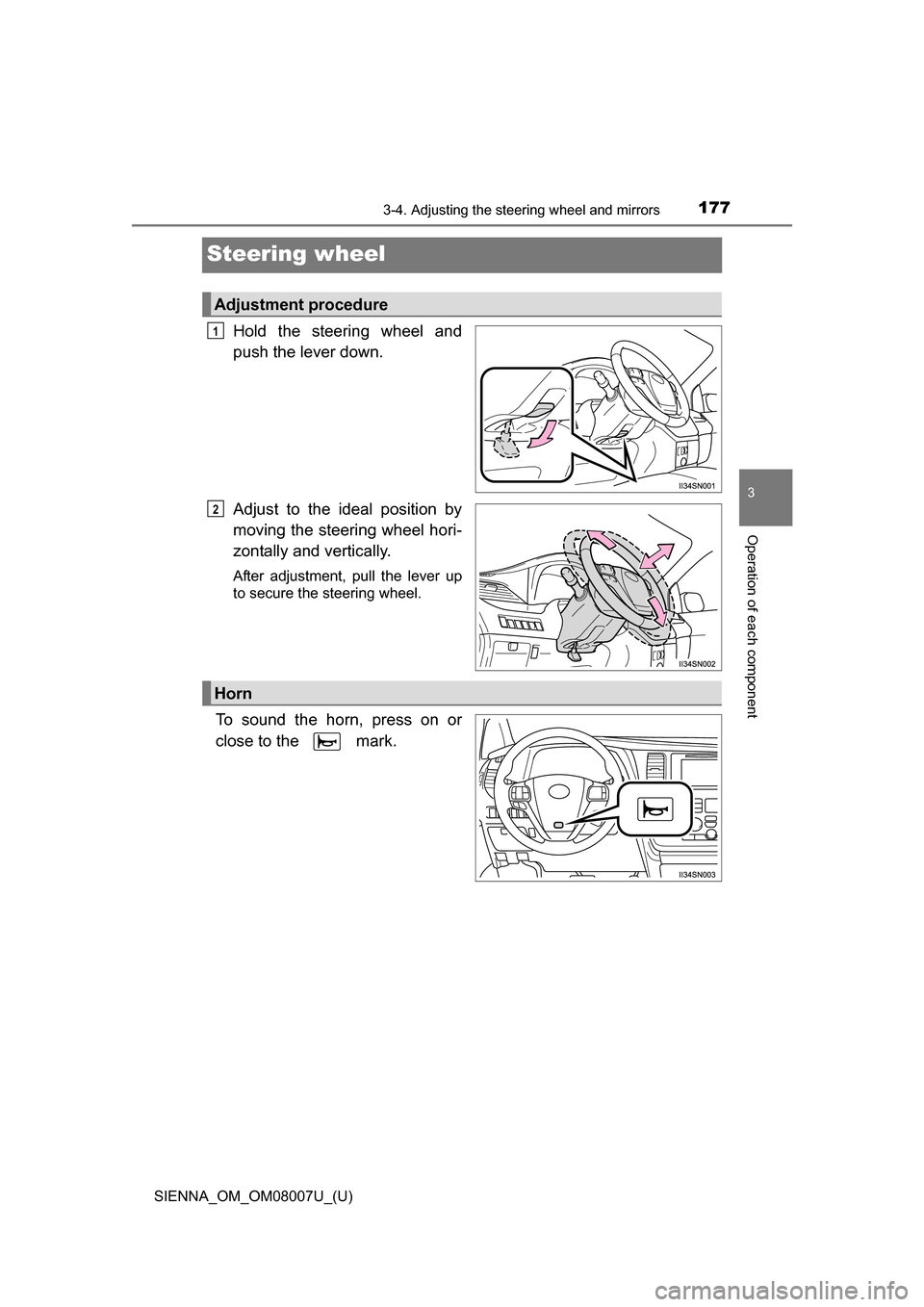 TOYOTA SIENNA 2017 XL30 / 3.G Owners Manual 1773-4. Adjusting the steering wheel and mirrors
3
Operation of each component
SIENNA_OM_OM08007U_(U)
Steering wheel
Hold the steering wheel and
push the lever down.
Adjust to the ideal positi TOYOTA SIENNA 2017 XL30 / 3.G Owners Manual 1773-4. Adjusting the steering wheel and mirrors
3
Operation of each component
SIENNA_OM_OM08007U_(U)
Steering wheel
Hold the steering wheel and
push the lever down.
Adjust to the ideal positi