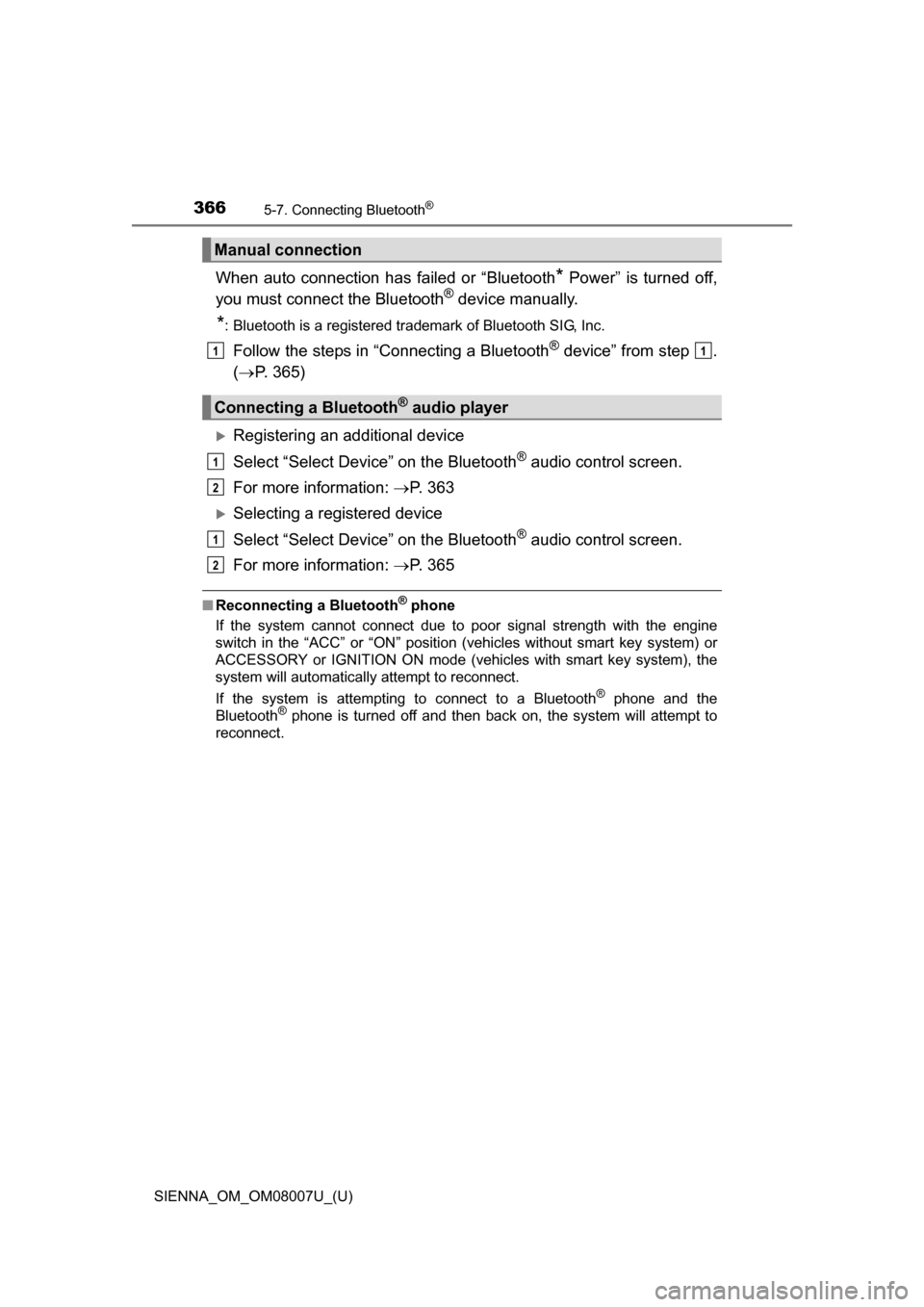 TOYOTA SIENNA 2017 XL30 / 3.G Owners Manual 3665-7. Connecting Bluetooth®
SIENNA_OM_OM08007U_(U)
When auto connection has failed or “Bluetooth* Power” is turned off,
you must connec t the Bluetooth® device manually.
*: Bluetooth TOYOTA SIENNA 2017 XL30 / 3.G Owners Manual 3665-7. Connecting Bluetooth®
SIENNA_OM_OM08007U_(U)
When auto connection has failed or “Bluetooth* Power” is turned off,
you must connec t the Bluetooth® device manually.
*: Bluetooth