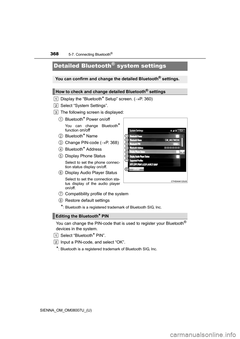 TOYOTA SIENNA 2017 XL30 / 3.G Owners Manual 368
SIENNA_OM_OM08007U_(U)
5-7. Connecting Bluetooth®
Detailed Bluetooth® system settings
Display the “Bluetooth* Setup” screen. (P. 360)
Select “System Settings”.
The following screen is TOYOTA SIENNA 2017 XL30 / 3.G Owners Manual 368
SIENNA_OM_OM08007U_(U)
5-7. Connecting Bluetooth®
Detailed Bluetooth® system settings
Display the “Bluetooth* Setup” screen. (P. 360)
Select “System Settings”.
The following screen is