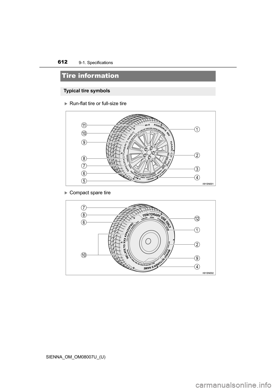 TOYOTA SIENNA 2017 XL30 / 3.G Owners Manual 612
SIENNA_OM_OM08007U_(U)
9-1. Specifications
Tire information
Run-flat tire or full-size tire
Compact spare tire
Typical tire symbols 
