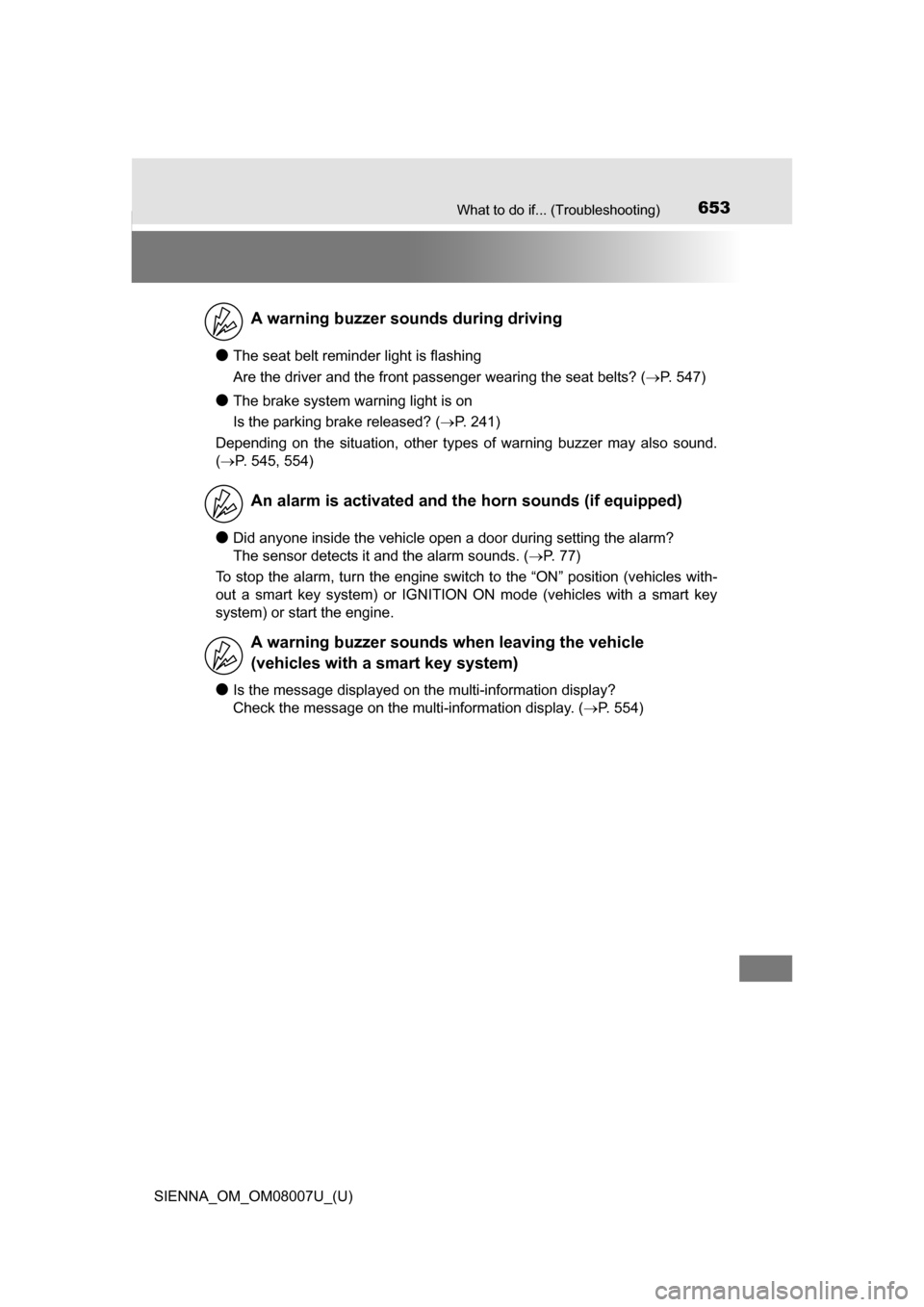 TOYOTA SIENNA 2017 XL30 / 3.G Owners Manual 653What to do if... (Troubleshooting)
SIENNA_OM_OM08007U_(U)
●The seat belt reminder light is flashing
Are the driver and the front passenger wearing the seat belts? (P. 547)
●The brake system TOYOTA SIENNA 2017 XL30 / 3.G Owners Manual 653What to do if... (Troubleshooting)
SIENNA_OM_OM08007U_(U)
●The seat belt reminder light is flashing
Are the driver and the front passenger wearing the seat belts? (P. 547)
●The brake system