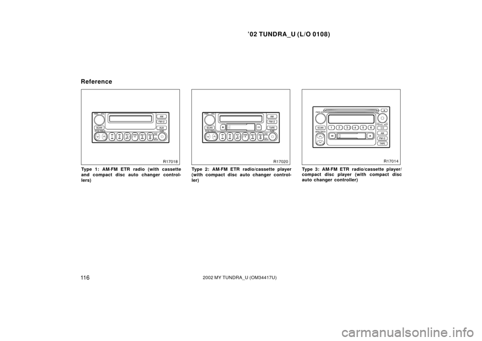 TOYOTA TUNDRA 2002 1.G Owners Manual ’02 TUNDRA_U (L/O 0108)
11 62002 MY TUNDRA_U (OM 34417U)
Type 1: AM·FM ETR radio (with cassette
and compact disc auto changer control-
lers)Type 2: AM·FM ETR radio/cassette player
(with compact di