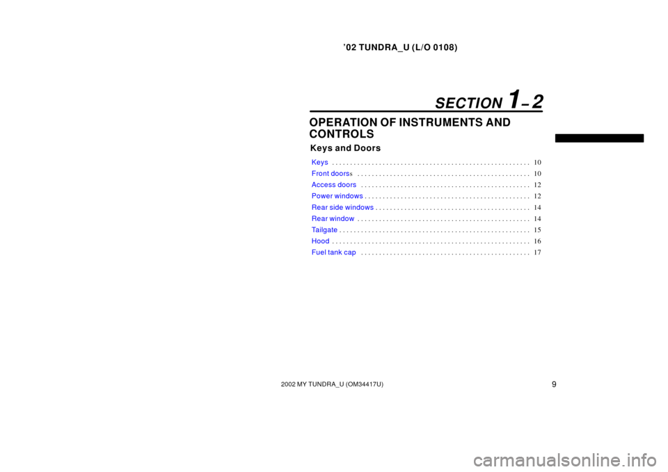 TOYOTA TUNDRA 2002 1.G User Guide ’02 TUNDRA_U (L/O 0108)
92002 MY TUNDRA_U (OM 34417U)
OPERATION OF INSTRUMENTS AND
CONTROLS
Keys and Doors
Keys 10
. . . . . . . . . . . . . . . . . . . . . . . . . . . . . . . . . . . . .\
 . . . .