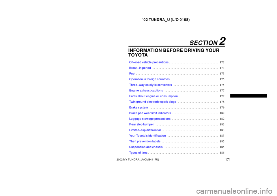 TOYOTA TUNDRA 2002 1.G Owners Manual ’02 TUNDRA_U (L/O 0108)
1712002 MY TUNDRA_U (OM 34417U)
INFORMATION BEFORE DRIVING YOUR
TOYOTA
Off�road vehicle precautions 172
. . . . . . . . . . . . . . . . . . . . . . . . . . . . . . . . . 
Bre