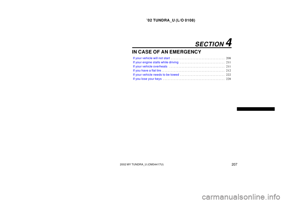 TOYOTA TUNDRA 2002 1.G Owners Manual ’02 TUNDRA_U (L/O 0108)
2072002 MY TUNDRA_U (OM 34417U)
IN CASE OF AN EMERGENCY
If your vehicle will not start 208
. . . . . . . . . . . . . . . . . . . . . . . . . . . . . . . . . . . 
If your engi