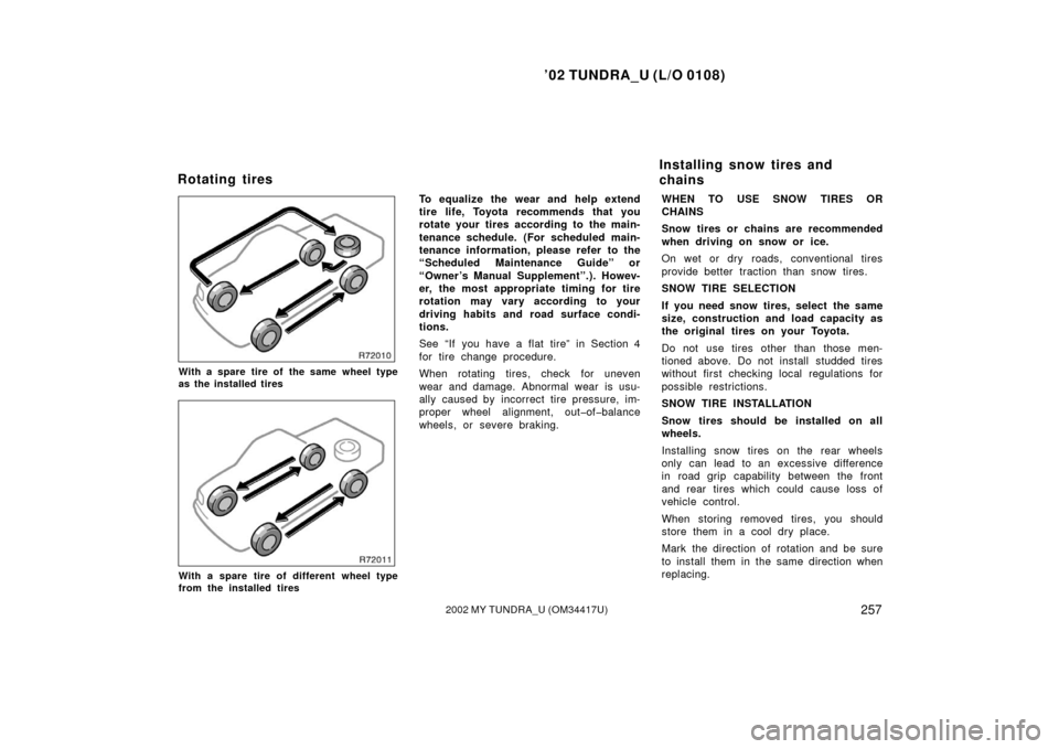 TOYOTA TUNDRA 2002 1.G Owners Manual ’02 TUNDRA_U (L/O 0108)
2572002 MY TUNDRA_U (OM 34417U)
With a spare tire of the same wheel type
as the installed tires
With a spare tire of different wheel type
from the installed tires
To equalize
