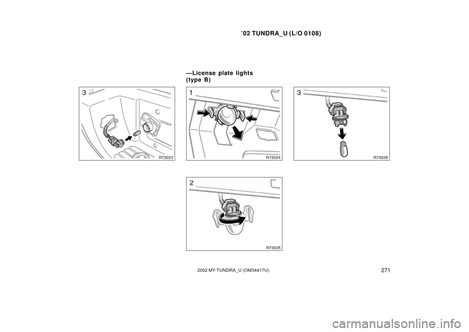 TOYOTA TUNDRA 2002 1.G Owners Manual ’02 TUNDRA_U (L/O 0108)
2712002 MY TUNDRA_U (OM 34417U)
—License plate lights 
(type B) 