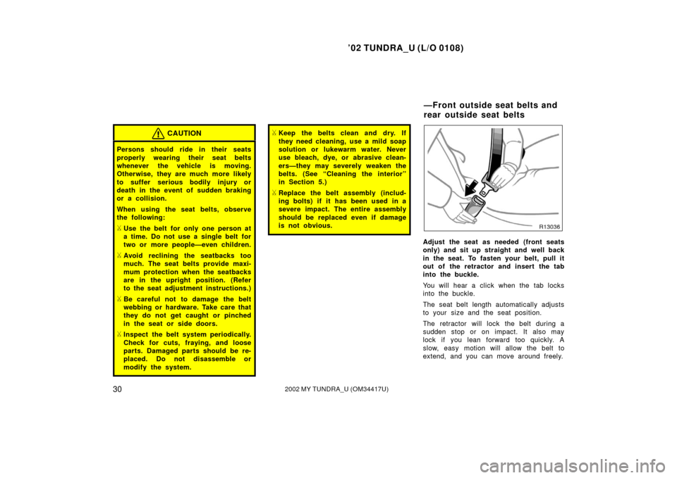 TOYOTA TUNDRA 2002 1.G Owners Guide ’02 TUNDRA_U (L/O 0108)
302002 MY TUNDRA_U (OM 34417U)
CAUTION
Persons should ride in their seats
properly wearing their seat belts
whenever the vehicle is moving.
Otherwise, they are much more like TOYOTA TUNDRA 2002 1.G Owners Guide ’02 TUNDRA_U (L/O 0108)
302002 MY TUNDRA_U (OM 34417U)
CAUTION
Persons should ride in their seats
properly wearing their seat belts
whenever the vehicle is moving.
Otherwise, they are much more like