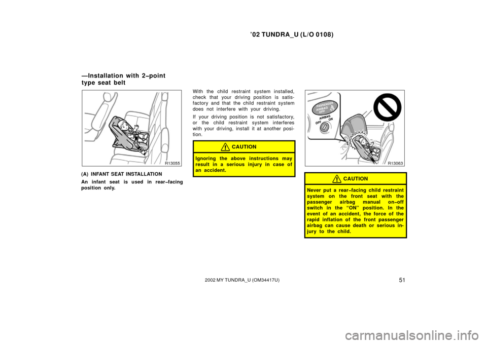 TOYOTA TUNDRA 2002 1.G Workshop Manual ’02 TUNDRA_U (L/O 0108)
512002 MY TUNDRA_U (OM 34417U)
(A) INFANT SEAT INSTALLATION
An infant seat is used in rear�facing
position only. With the child restraint system installed,
check that your dr