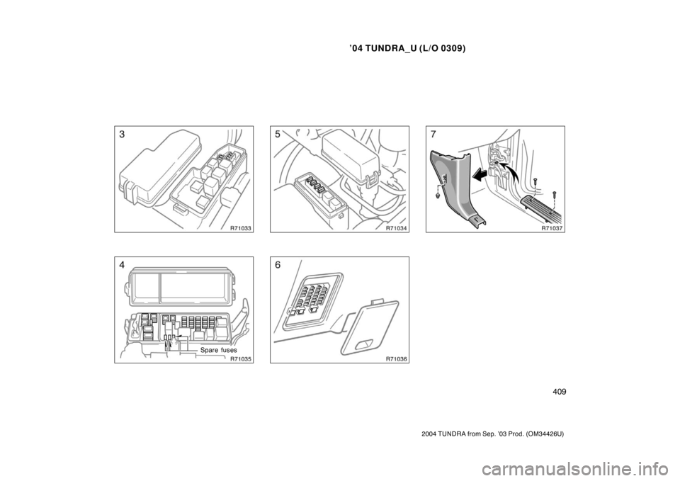 TOYOTA TUNDRA 2004 1.G Owners Manual ’04 TUNDRA_U (L/O 0309)
409
2004 TUNDRA from Sep. ’03 Prod. (OM34426U)
Spare fuses 