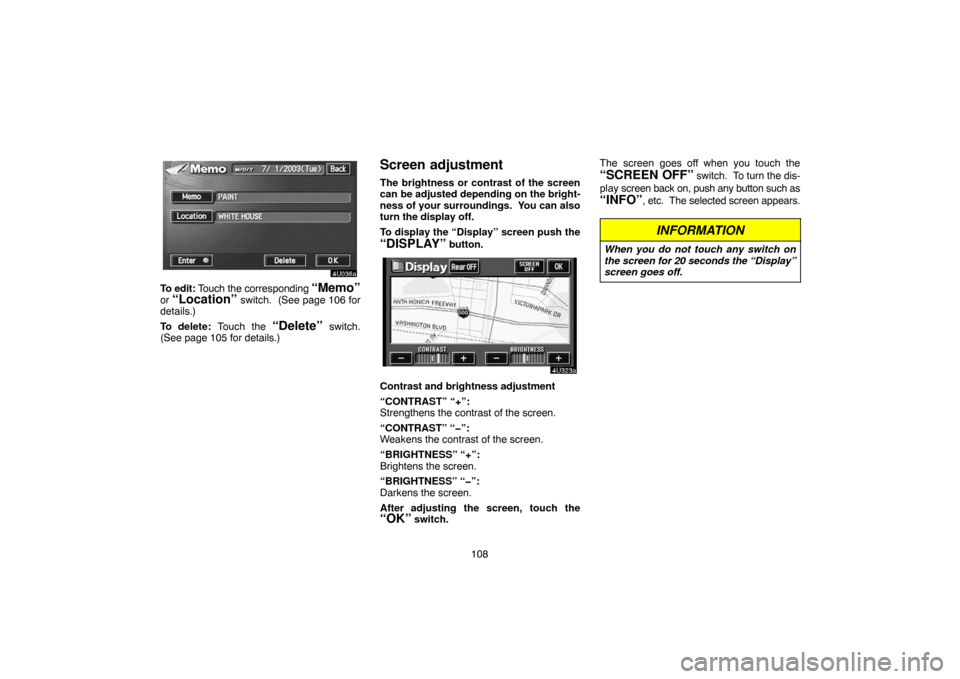 TOYOTA TUNDRA 2005 1.G Navigation Manual 108
To edit: Touch the corresponding “Memo”
or “Location” switch. (See page 106 for
details.)
To delete: Touch the
“Delete” switch.
(See page 105 for details.)
Screen adjustment
The brig TOYOTA TUNDRA 2005 1.G Navigation Manual 108
To edit: Touch the corresponding “Memo”
or “Location” switch. (See page 106 for
details.)
To delete: Touch the
“Delete” switch.
(See page 105 for details.)
Screen adjustment
The brig