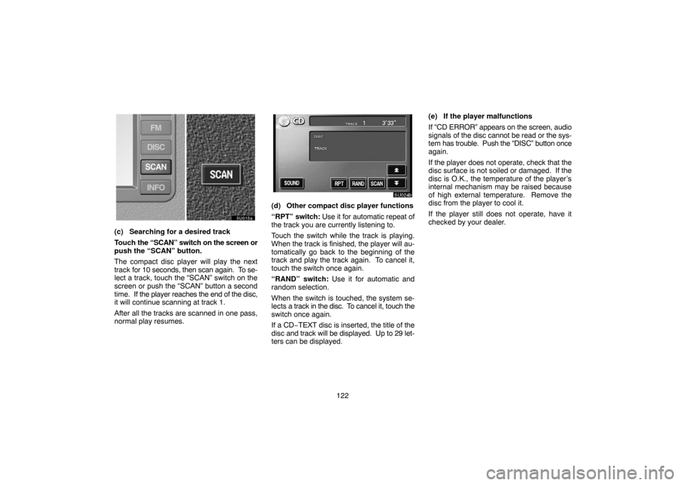 TOYOTA TUNDRA 2005 1.G Navigation Manual 122
(c) Searching for a desired track
Touch the “SCAN” switch on the screen or
push the “SCAN” button.
The compact disc player will play the next
track for 10 seconds, then scan again. To se- TOYOTA TUNDRA 2005 1.G Navigation Manual 122
(c) Searching for a desired track
Touch the “SCAN” switch on the screen or
push the “SCAN” button.
The compact disc player will play the next
track for 10 seconds, then scan again. To se-
