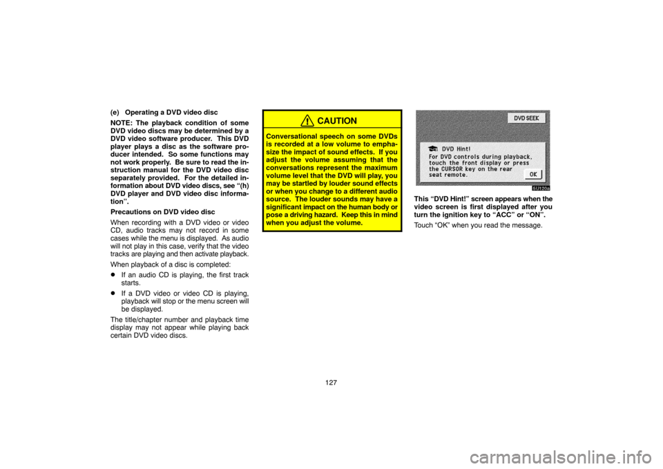 TOYOTA TUNDRA 2005 1.G Navigation Manual 127 (e) Operating a DVD video disc
NOTE: The playback condition of some
DVD video discs may be determined by a
DVD video software producer. This DVD
player plays a disc as the software pro-
ducer int TOYOTA TUNDRA 2005 1.G Navigation Manual 127 (e) Operating a DVD video disc
NOTE: The playback condition of some
DVD video discs may be determined by a
DVD video software producer. This DVD
player plays a disc as the software pro-
ducer int